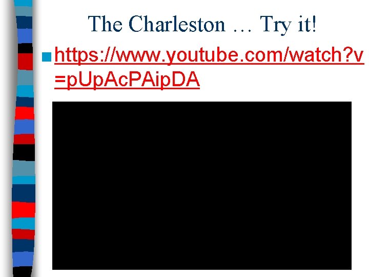 The Charleston … Try it! ■ https: //www. youtube. com/watch? v =p. Up. Ac.