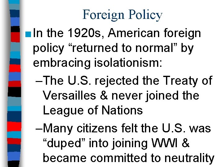 Foreign Policy ■ In the 1920 s, American foreign policy “returned to normal” by