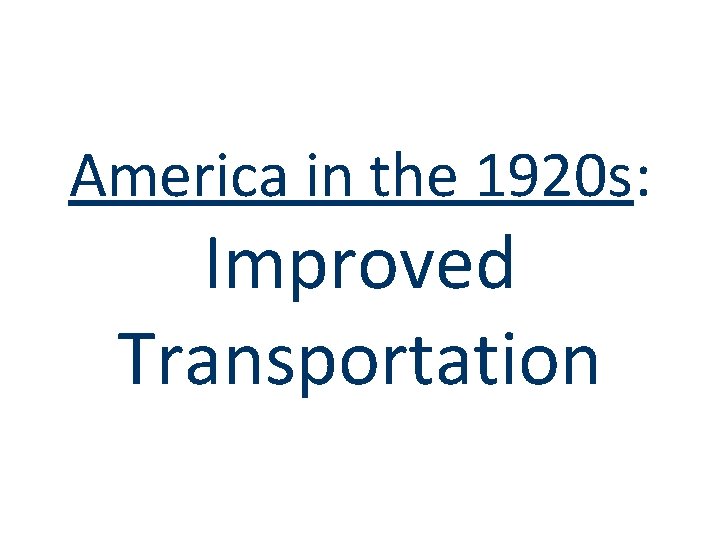 America in the 1920 s: Improved Transportation 