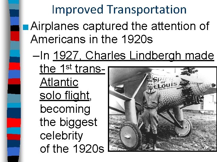 Improved Transportation ■ Airplanes captured the attention of Americans in the 1920 s –In