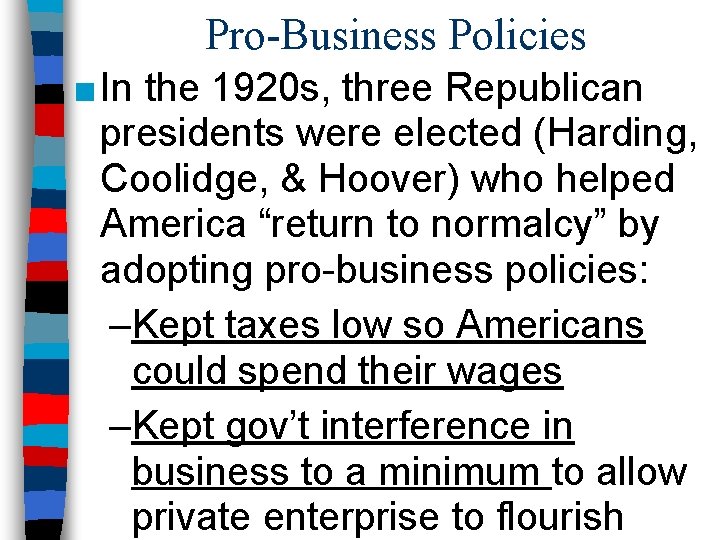 Pro-Business Policies ■ In the 1920 s, three Republican presidents were elected (Harding, Coolidge,