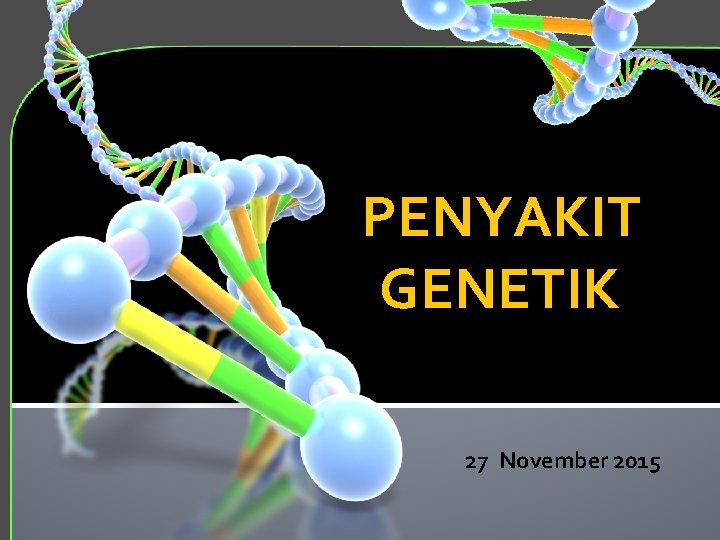 PENYAKIT GENETIK 27 November 2015 