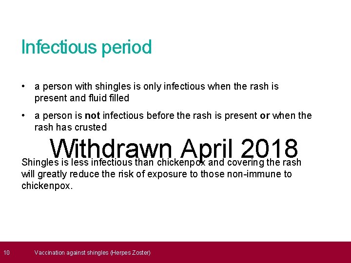  10 Infectious period • a person with shingles is only infectious when the