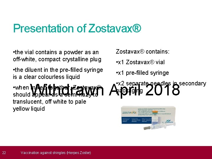  22 Presentation of Zostavax® • the vial contains a powder as an off-white,