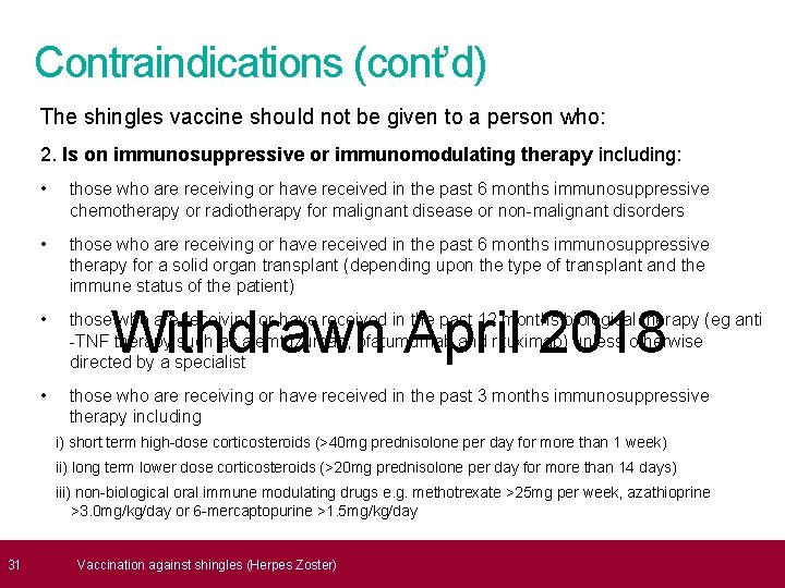  31 Contraindications (cont’d) The shingles vaccine should not be given to a person