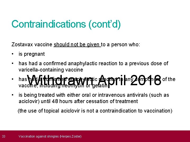  33 Contraindications (cont’d) Zostavax vaccine should not be given to a person who: