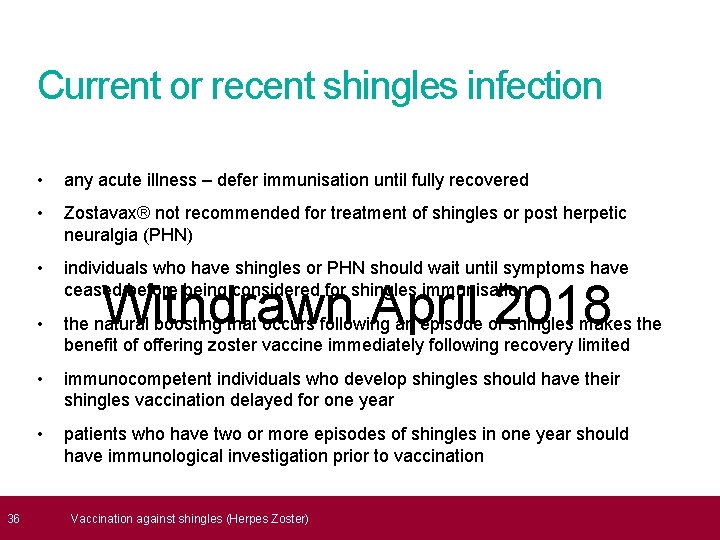  36 Current or recent shingles infection • any acute illness – defer immunisation