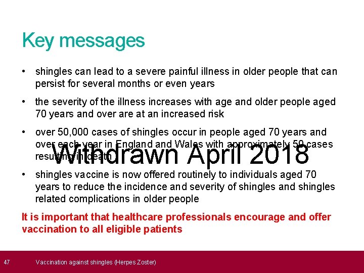  47 Key messages • shingles can lead to a severe painful illness in