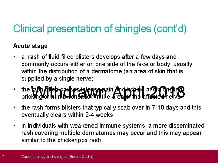  7 Clinical presentation of shingles (cont’d) Acute stage • a rash of fluid