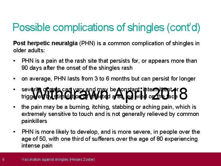  9 Possible complications of shingles (cont’d) Post herpetic neuralgia (PHN) is a common