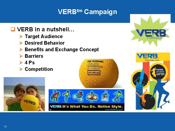 VERBtm Campaign q VERB in a nutshell… Ø Ø Ø 12 Target Audience Desired VERBtm Campaign q VERB in a nutshell… Ø Ø Ø 12 Target Audience Desired