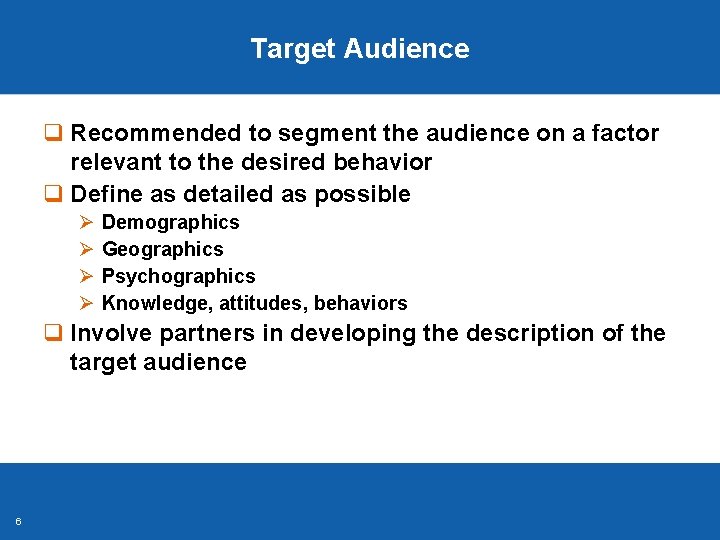 Target Audience q Recommended to segment the audience on a factor relevant to the Target Audience q Recommended to segment the audience on a factor relevant to the