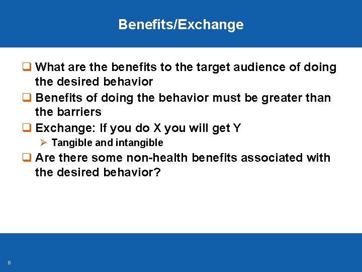 Benefits/Exchange q What are the benefits to the target audience of doing the desired Benefits/Exchange q What are the benefits to the target audience of doing the desired