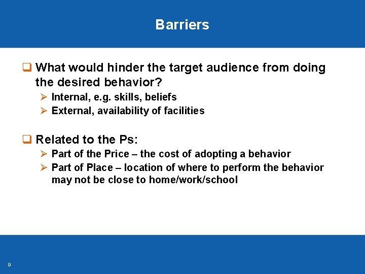 Barriers q What would hinder the target audience from doing the desired behavior? Ø Barriers q What would hinder the target audience from doing the desired behavior? Ø