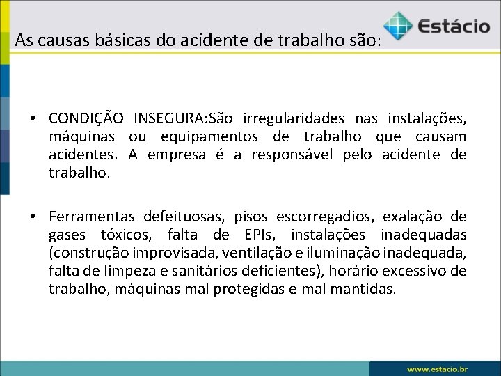  As causas básicas do acidente de trabalho são: • CONDIÇÃO INSEGURA: São irregularidades