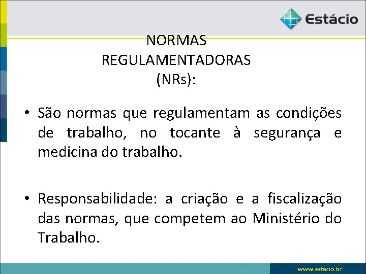 NORMAS REGULAMENTADORAS (NRs): • São normas que regulamentam as condições de trabalho, no tocante