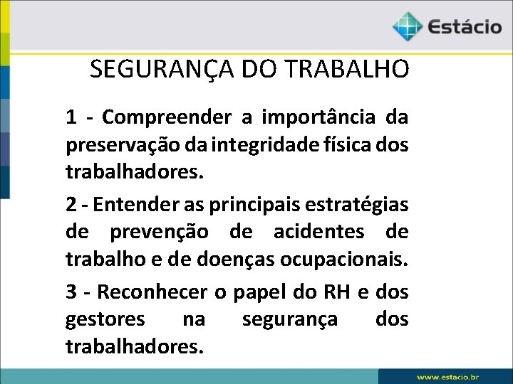 SEGURANÇA DO TRABALHO 1 - Compreender a importância da preservação da integridade física dos