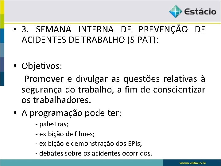  • 3. SEMANA INTERNA DE PREVENÇÃO DE ACIDENTES DE TRABALHO (SIPAT): • Objetivos: