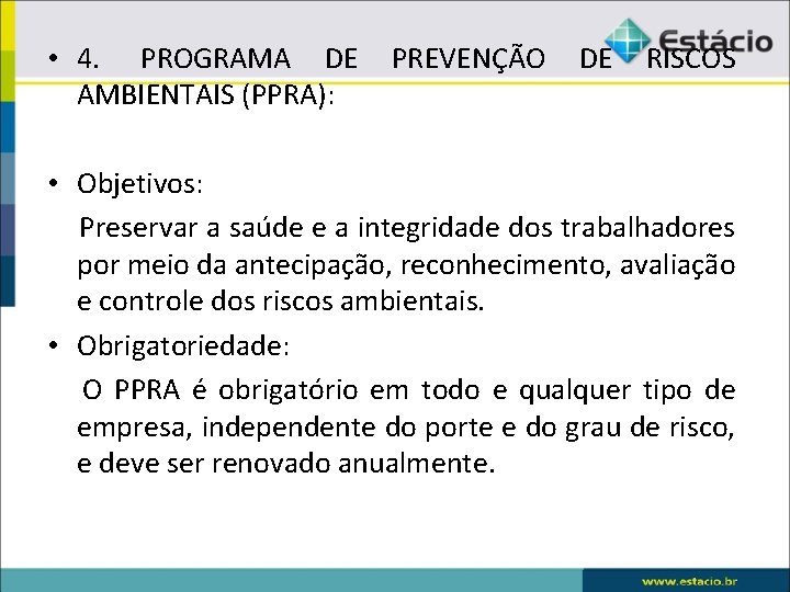  • 4. PROGRAMA DE PREVENÇÃO DE RISCOS AMBIENTAIS (PPRA): • Objetivos: Preservar a