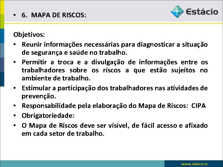  • 6. MAPA DE RISCOS: Objetivos: • Reunir informações necessárias para diagnosticar a