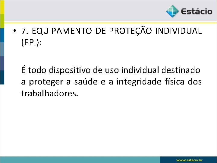  • 7. EQUIPAMENTO DE PROTEÇÃO INDIVIDUAL (EPI): É todo dispositivo de uso individual