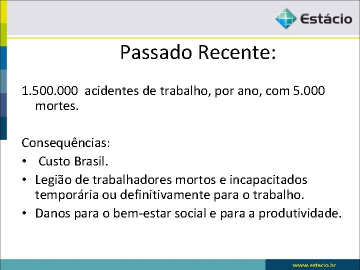 Passado Recente: 1. 500. 000 acidentes de trabalho, por ano, com 5. 000 mortes.