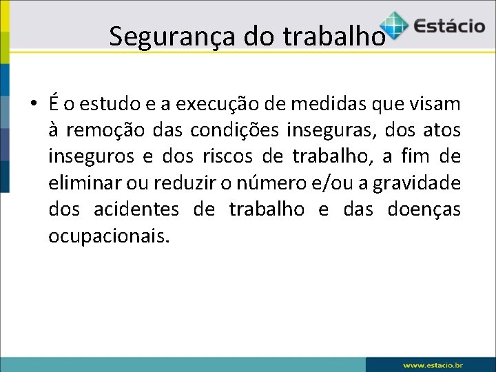 Segurança do trabalho • É o estudo e a execução de medidas que visam