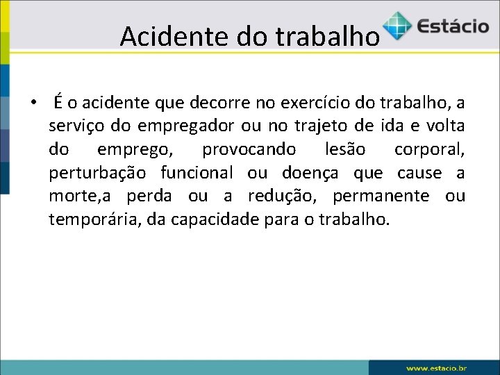 Acidente do trabalho • É o acidente que decorre no exercício do trabalho, a