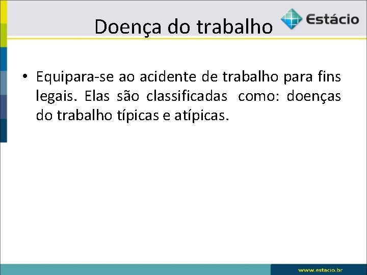 Doença do trabalho • Equipara-se ao acidente de trabalho para fins legais. Elas são