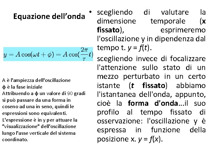  • scegliendo di valutare la Equazione dell’onda dimensione temporale (x fissato), esprimeremo l'oscillazione