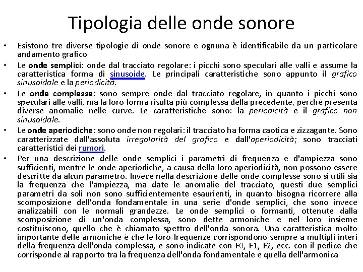 Tipologia delle onde sonore • • • Esistono tre diverse tipologie di onde sonore