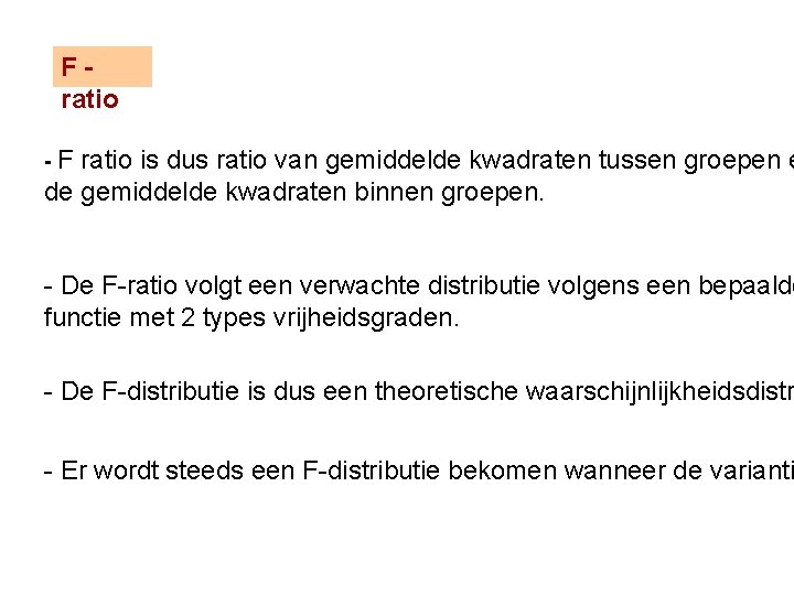 Fratio -F ratio is dus ratio van gemiddelde kwadraten tussen groepen e de gemiddelde