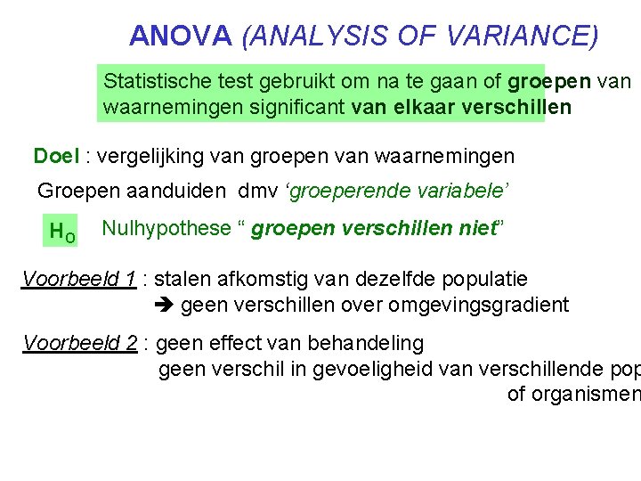 ANOVA (ANALYSIS OF VARIANCE) Statistische test gebruikt om na te gaan of groepen van