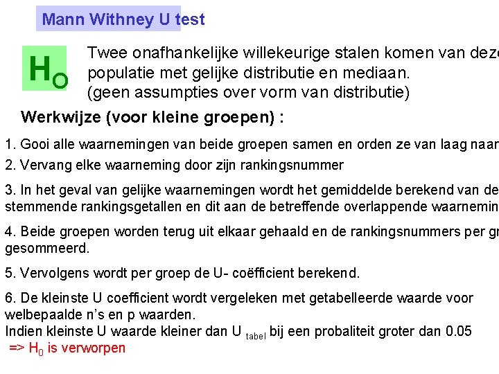 Mann Withney U test Twee onafhankelijke willekeurige stalen komen van deze populatie met gelijke Mann Withney U test Twee onafhankelijke willekeurige stalen komen van deze populatie met gelijke