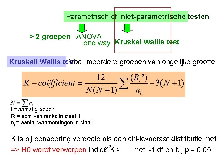 Parametrisch of niet-parametrische testen > 2 groepen ANOVA one way Kruskal Wallis test Kruskall