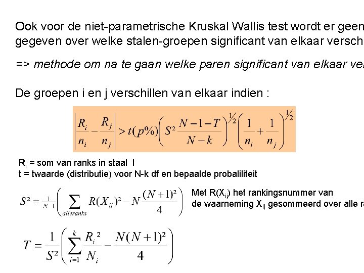 Ook voor de niet-parametrische Kruskal Wallis test wordt er geen gegeven over welke stalen-groepen