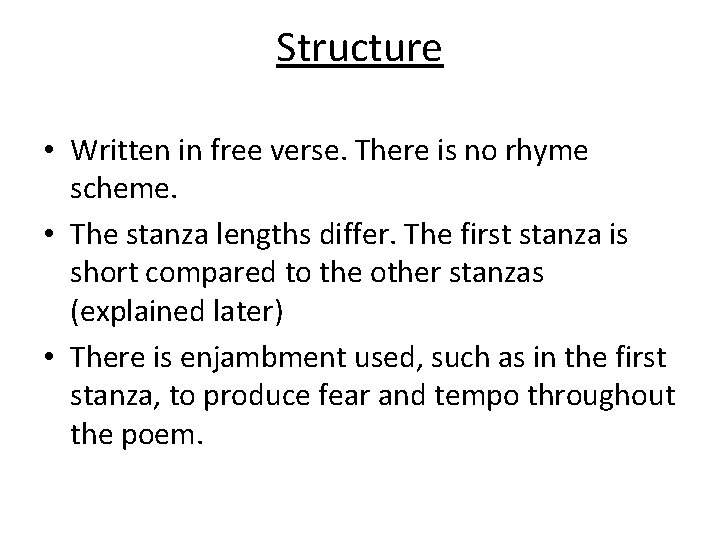 Structure • Written in free verse. There is no rhyme scheme. • The stanza