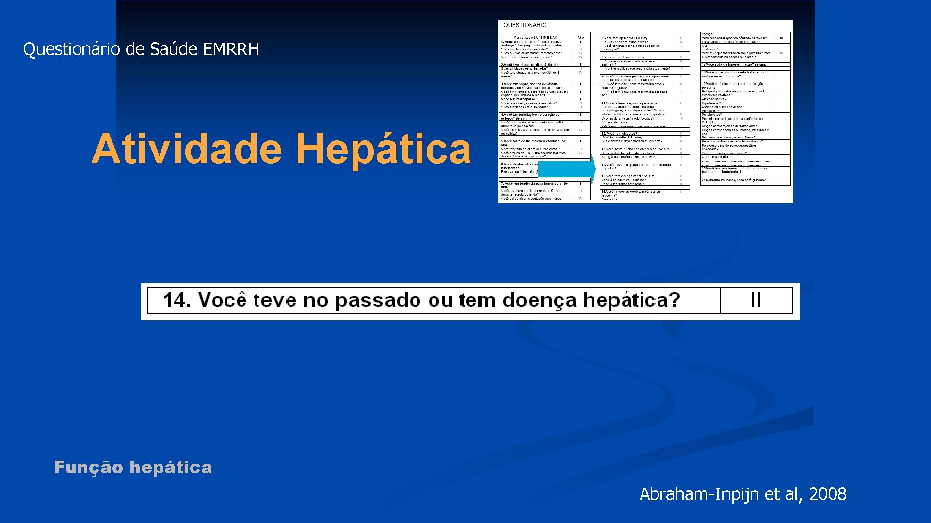 Questionário de Saúde EMRRH Atividade Hepática Função hepática Abraham-Inpijn et al, 2008 