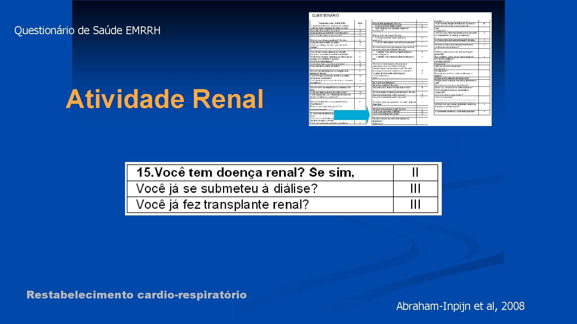 Questionário de Saúde EMRRH Atividade Renal Restabelecimento cardio-respiratório Abraham-Inpijn et al, 2008 