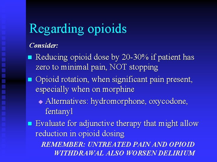 Regarding opioids Consider: n n n Reducing opioid dose by 20 -30% if patient
