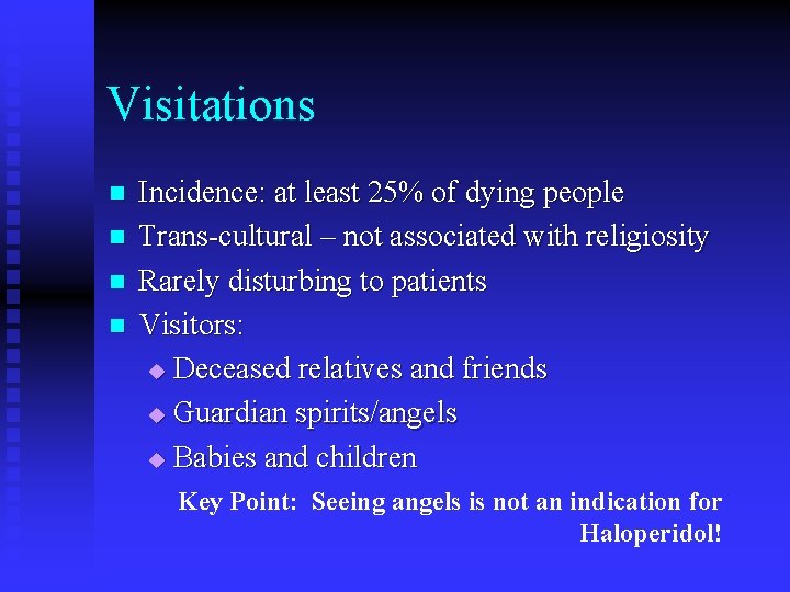 Visitations n n Incidence: at least 25% of dying people Trans-cultural – not associated