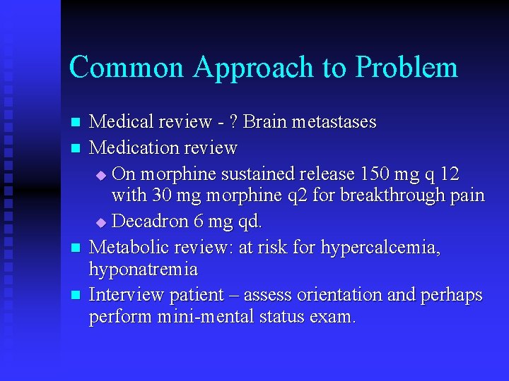 Common Approach to Problem n n Medical review - ? Brain metastases Medication review