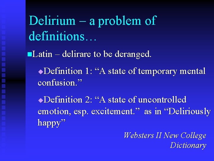 Delirium – a problem of definitions… n. Latin – delirare to be deranged. Definition