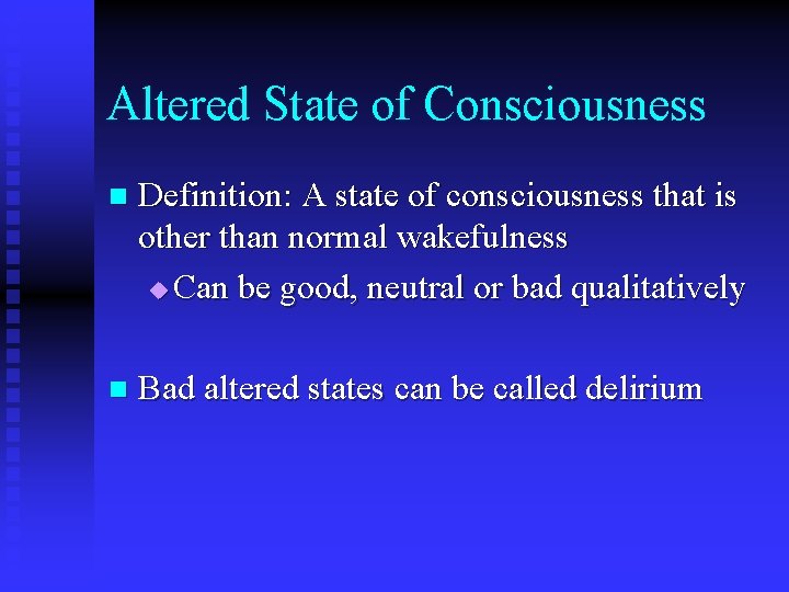 Altered State of Consciousness n Definition: A state of consciousness that is other than