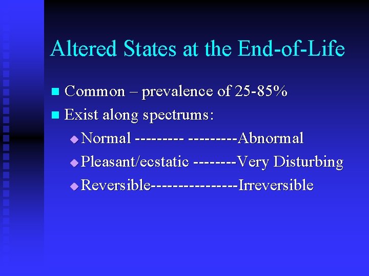 Altered States at the End-of-Life Common – prevalence of 25 -85% n Exist along