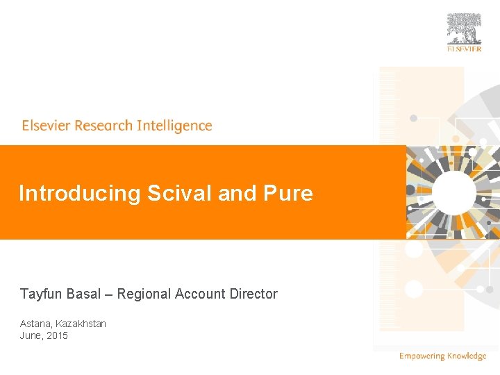 | Introducing Scival and Pure Tayfun Basal – Regional Account Director Astana, Kazakhstan June,