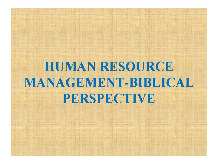 HUMAN RESOURCE MANAGEMENT-BIBLICAL PERSPECTIVE 