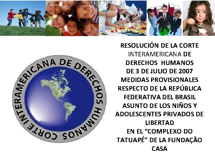 RESOLUCIÓN DE LA CORTE INTERAMERICANA DE DERECHOS HUMANOS DE 3 DE JULIO DE 2007 RESOLUCIÓN DE LA CORTE INTERAMERICANA DE DERECHOS HUMANOS DE 3 DE JULIO DE 2007