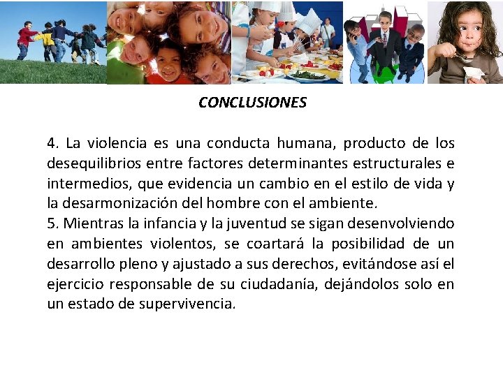 CONCLUSIONES 4. La violencia es una conducta humana, producto de los desequilibrios entre factores CONCLUSIONES 4. La violencia es una conducta humana, producto de los desequilibrios entre factores