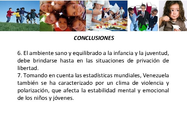 CONCLUSIONES 6. El ambiente sano y equilibrado a la infancia y la juventud, debe CONCLUSIONES 6. El ambiente sano y equilibrado a la infancia y la juventud, debe